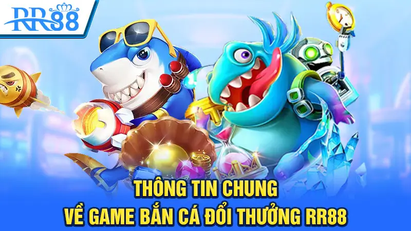 Khái Quát Về Sảnh Game Bắn Cá RR88